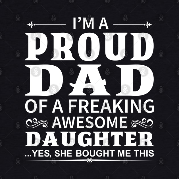 I'm A Proud Dad of A Freaking Awesome Daughter by DragonTees